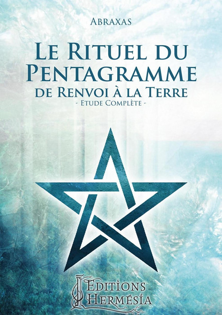 Le rituel du Pentagramme de Renvoi à la Terre  -  Abraxas - Alliance Magique